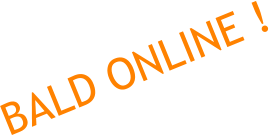 BALD ONLINE !